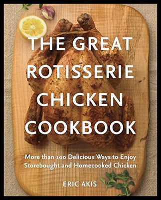 【预售】The Great Rotisserie Chicken Cookbook: