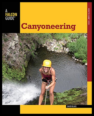 【预售】Canyoneering, 2nd: A Guide to Techniques for Wet