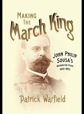 【预售】Making the March King: John Philip Sousa's Washin