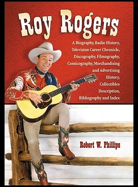 【预售】Roy Rogers: A Biography, Radio History, Televisio