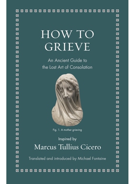 【新华文轩】HOW TO GRIEVE Inspired by Marcus Tullius Cicero Translated and introduced by Michael Fontaine