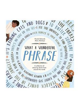 【新华文轩】What a Wonderful Phrase: A collection of amazing idioms from around the world Nicola Edwards