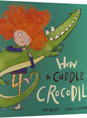 【新华文轩】HOW TO CUDDLE A CROCODILE 萨姆·怀尔德 著;萨拉·霍恩 插图 正版书籍 新华书店旗舰店文轩官网 牛津大学出版社