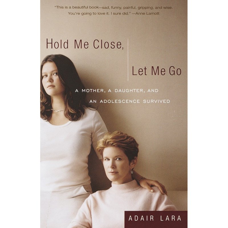 紧紧拥抱,让我离去:一个母亲,一个女儿和一段度过的青春期Hold Me Close, Let Me Go原版引进