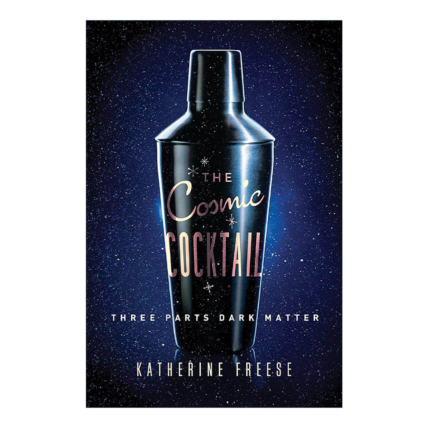 英文原版 The Cosmic Cocktail 宇宙鸡尾酒 揭开暗物质的神秘面纱 密歇根大学天体物理学教授凯瑟琳·弗里兹 普林斯顿 英文版