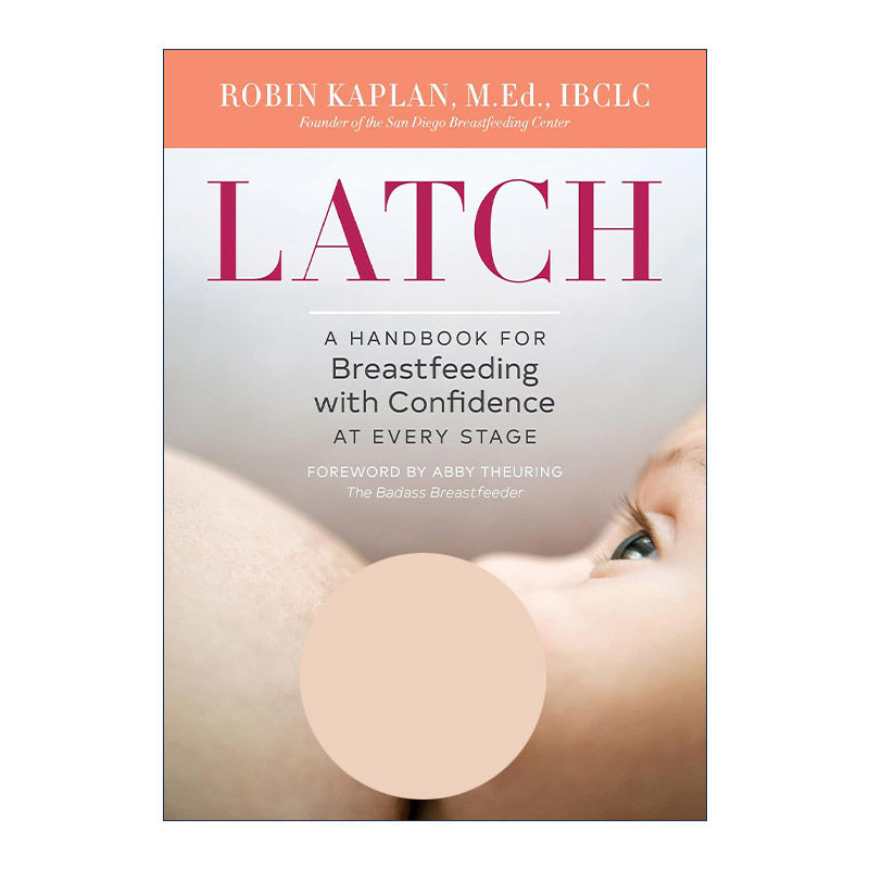 英文原版 Latch 母乳喂养每一阶段的专业指南 国际委员会认证顾问Robin Kaplan 英文版 进口英语原版书籍