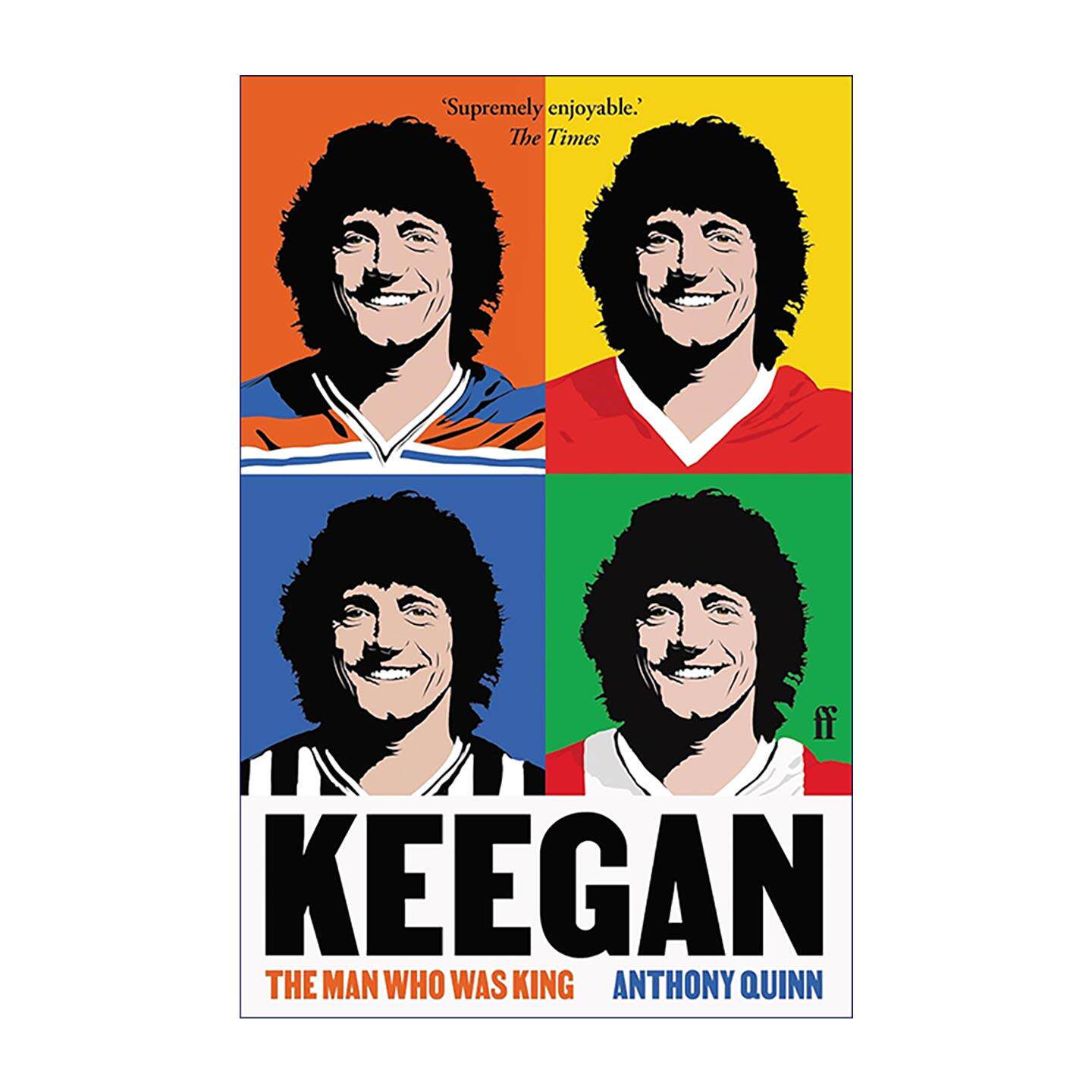 英文原版 Keegan The Man Who Was King 凯文?基冈传记 70年代足坛天王 英格兰国家队教练 英文版 进口英语原版书籍