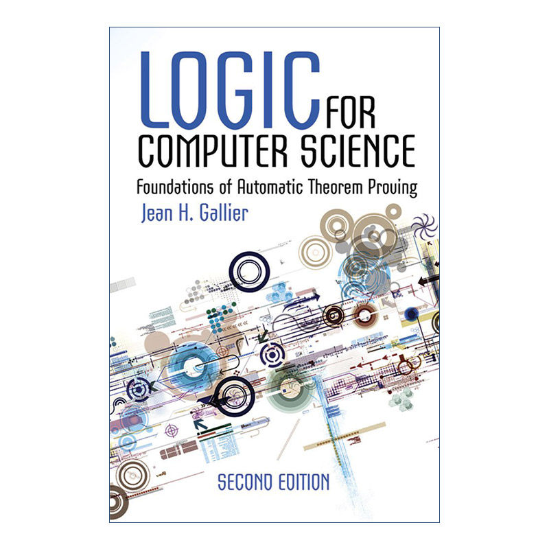 英文原版 Logic for Computer Science 计算机科学的逻辑 自动定理证明的基础 第二版 Jean H. Gallier 英文版 进口英语原版书籍