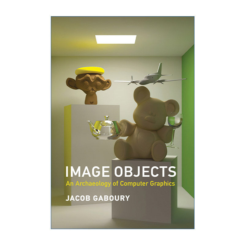 英文原版 Image Objects (The MIT Press) 图像对象 计算机图形学的考古学 加州大学伯克利分校电影与媒体助理教授Jacob Gaboury