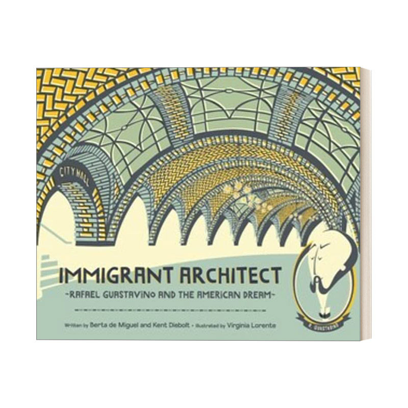 英文原版 Immigrant Architect Rafael Guastavino and the American Dream 移民建筑师 拉斐尔 古斯塔维诺 和美国梦 建筑设计绘本