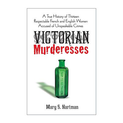 英文原版 Victorian Murderesses 维多利亚时代的女杀手 13个被指控犯下不可告人罪行的法英女性的真实历史 Mary S. Hartman