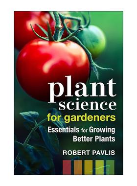 英文原版 Plant Science for Gardeners 园丁植物科学 种植更好植物的基本指南 美国独立出版商奖银奖 园艺师Robert Pavlis 英文版