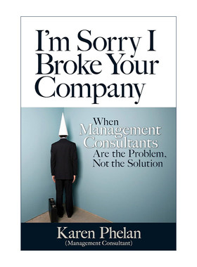 英文原版 I'm Sorry I Broke Your Company 抱歉 我搞砸了你的公司 误用管理模式 违背人性工作的可怕后果 顾问 进口英语原版书籍
