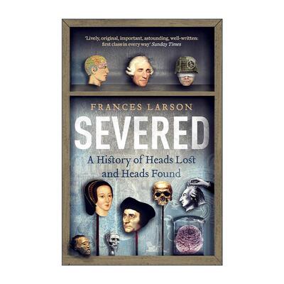 英文原版 Severed 人类砍头小史 那些丢失和被寻回的头颅 Frances Larson 英文版 进口英语原版书籍