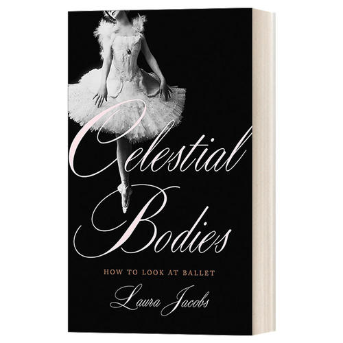 Celestial Bodies 曼妙舞姿 如何观赏芭蕾进口英文原版书籍
