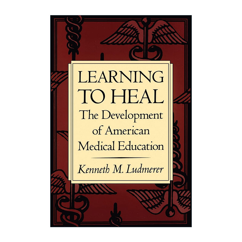 英文原版 Learning to Heal 学会治愈 美国医学教育的发展 华盛顿大学医学院助理教授Kenneth M. Ludmerer英文版 进口英语原版书籍