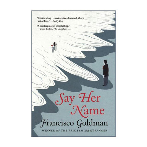 英文原版 Say Her Name 念及她名 Francisco Goldman弗朗西斯科?高德曼 英文版 进口英语原版书籍