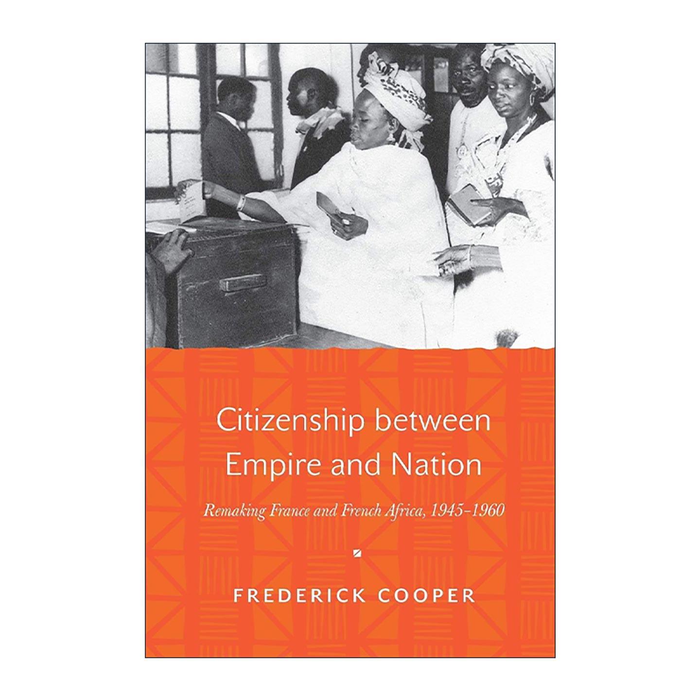 英文原版 Citizenship between Empire and Nation 帝国与国家间的公民身份 法国与法属非洲的重塑 1945-1960年 进口英语原版书籍