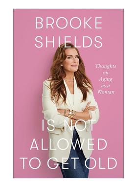 英文原版 Brooke Shields is Not Allowed to Get Old 波姬小丝不允许变老 女性衰老的思考 英文版 进口英语原版书籍