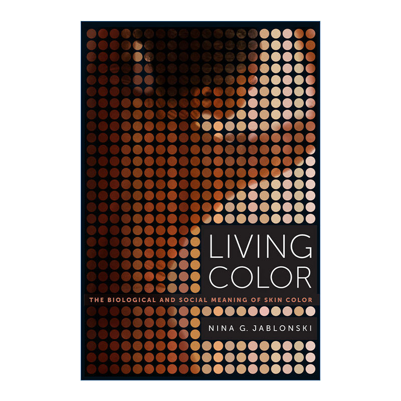 英文原版 Living Color 肤色的迷局 生物机制 健康影响与社会后果 生物人类学家Nina G. Jablonski 英文版 进口英语原版书籍