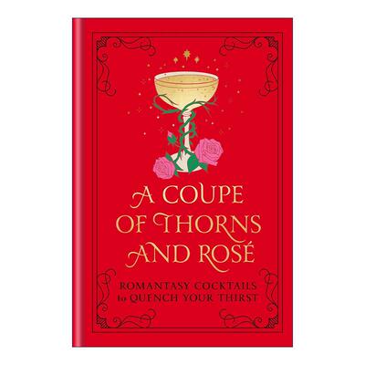 英文原版 A Coupe of Thorns and Rosé 荆棘与玫瑰 60款甜辣经典鸡尾酒食谱 浪漫文学阅读伴侣 精装 英文版 进口英语原版书籍