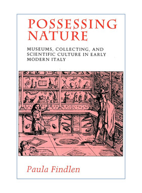 英文原版 Possessing Nature 拥有自然 近代早期意大利博物馆收藏与科学文化 斯坦福大学历史学教授Paula Findlen进口英语原版书籍