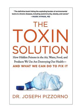英文原版 The Toxin Solution 毒素真相 潜伏在空气 水 食物与日常用品中的隐形杀手 如何摧毁我们的健康以及我们该如何自救