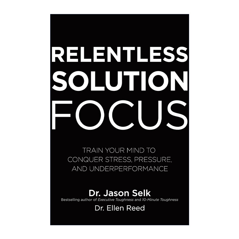 英文原版 Relentless Solution Focus 坚持不懈的解决方案 训练你的思想来克服压力 压力和表现不佳 精装 英文版进口英语原版书籍