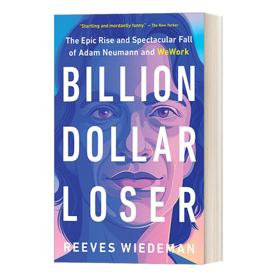 Billion Dollar Loser 亿万负翁 WeWork及其创始人的极速崛起与陨落进口原版英文书籍