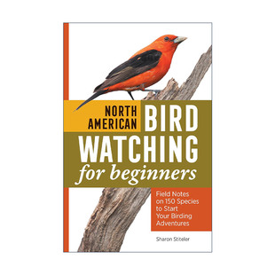 英文原版 North American Bird Watching for Beginners 北美鸟类观鸟初学者指南 150个物种实地记录 Sharon Stiteler 英文版
