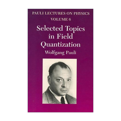 英文原版 Selected Topics in Field Quantization 泡利物理学讲义 卷六 场量子化选题 Wolfgang Pauli 英文版 进口英语原版书籍