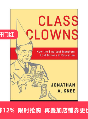 英文原版 Class Clowns 班级小丑 聪明的投资者如何在教育上损失数十亿美元 Jonathan A. Knee 英文版 进口英语原版书籍