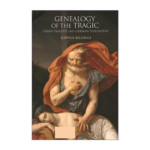 英文原版 Genealogy of the Tragic 悲剧谱系 希腊悲剧与德国哲学 耶鲁大学助理教授Joshua Billings 普林斯顿 进口英语原版书籍