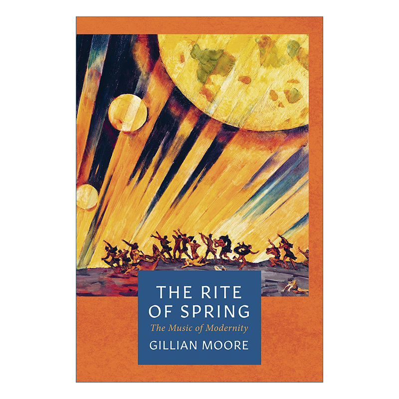 The Rite of Spring 春之祭 噪音、芭蕾与现代主义的开端 吉莲·摩尔 里程碑文库系列进口原版英文书籍