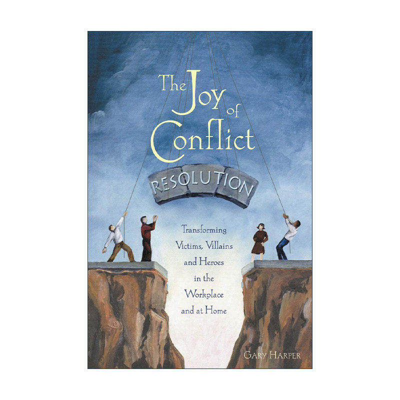 英文原版 The Joy of Conflict Resolution 解决冲突的乐趣 转变工作和家庭中的受害者 恶棍与英雄 沟通调解指南 Gary Harper
