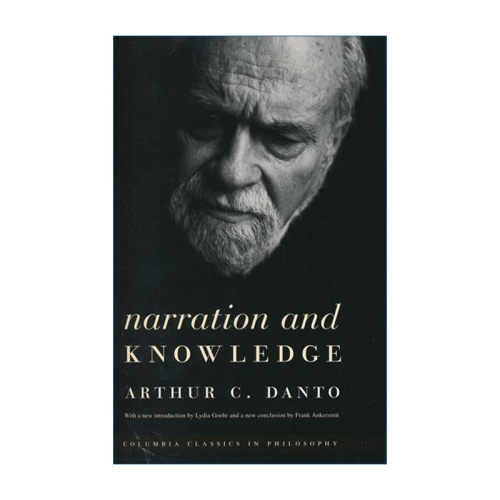 Narration and Knowledge 叙述与认识 经典哲学 Arthur C. Danto进口原版英文书籍