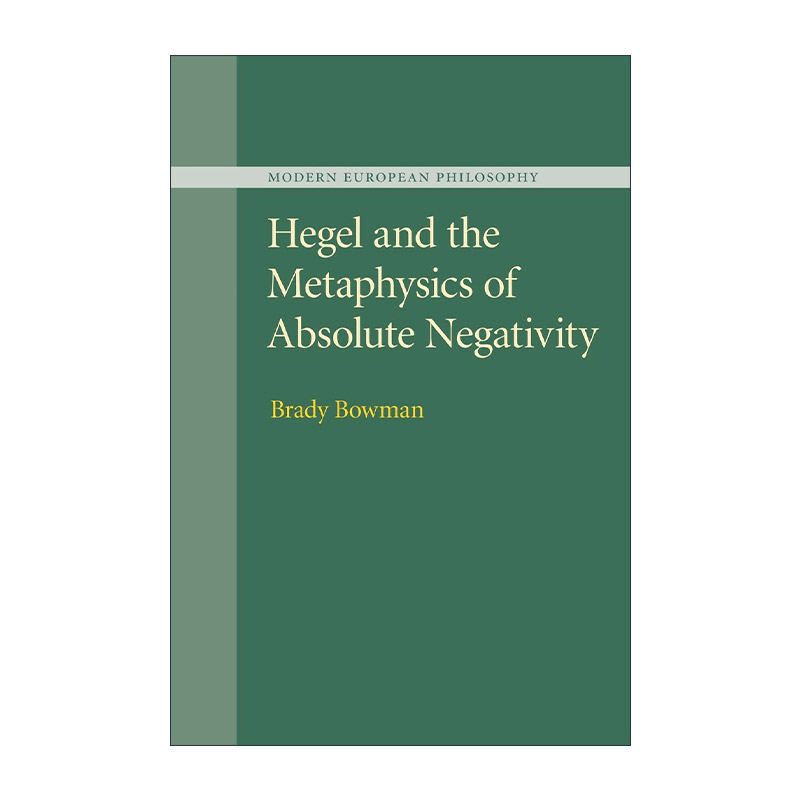 英文原版 Hegel and the Metaphysics of Absolute Negativity 黑格尔与绝对否定性的形而上学 Brady Bowman 进口英语原版书籍