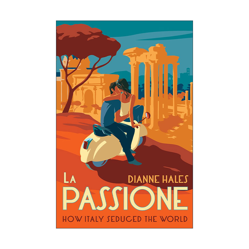 英文原版 La Passione How Italy Seduced the World 热情 意大利为何能诱惑世界三千年 精装 Dianne Hales 进口英语原版书籍