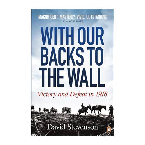 英文原版 With Our Backs to the Wall 绝境1918 英法如何扭转一战败局 伦敦政治经济学院国际历史教授David Stevenson 英文版