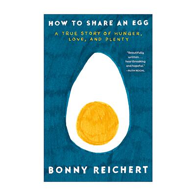 英文原版 How to Share an Egg 如何分享一个鸡蛋 关于饥饿 爱和富足的真实故事 大屠杀 传记 环球邮报年度好书 Bonny Reichert