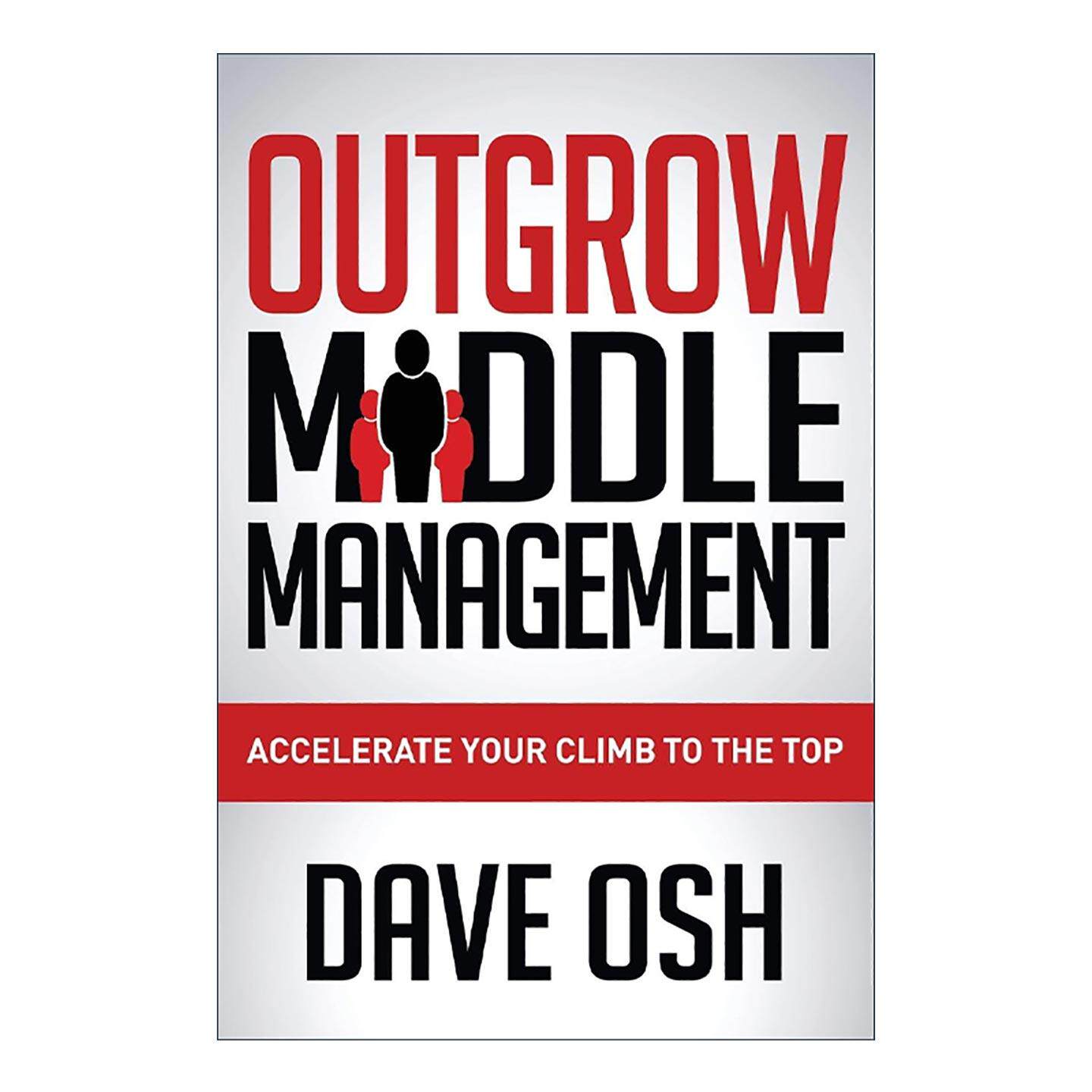 英文原版 Outgrow Middle Management 超越中层管理 加速爬向高层 企业高管晋升指南 职场发展 Dave Osh 英文版 进口英语原版书籍