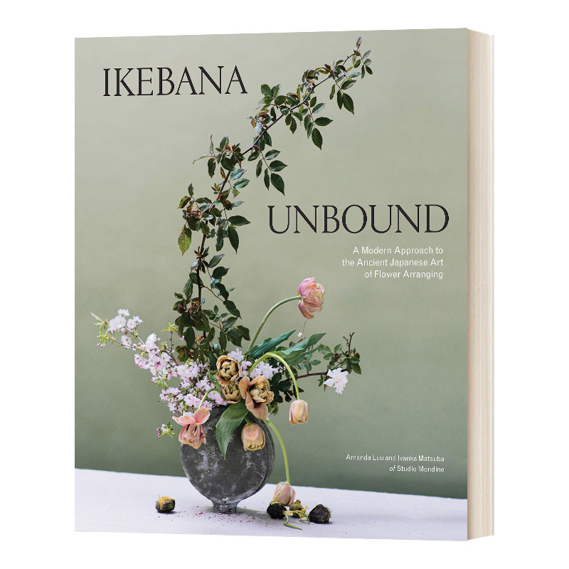 Ikebana Unbound 自在插花:古代日本插花艺术的现代方法  精装进口原版英文书籍