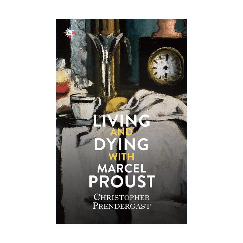 英文原版 Living and Dying with Marcel Proust 与普鲁斯特同生共死 精装 追忆似水年华文学评论 Christopher Prendergast 英文版