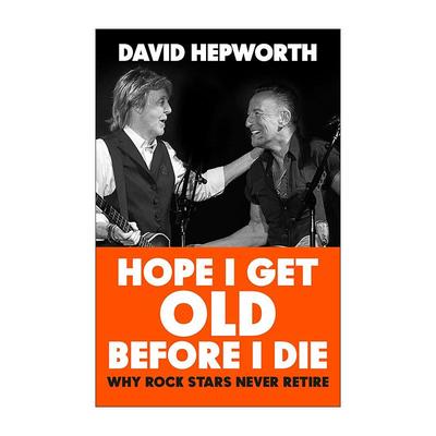 英文原版 Hope I Get Old Before I Die 摇滚明星的黄金人生 精装 音乐记者大卫·赫普沃思 英文版 进口英语原版书籍
