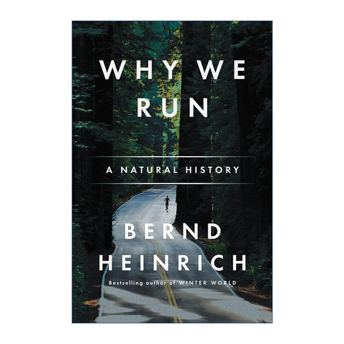 英文原版 Why We Run 人类为何奔跑 那些动物教会我的跑步和生活之道 佛蒙特大学生物系教授 Bernd Heinrich 英文版 进口书籍