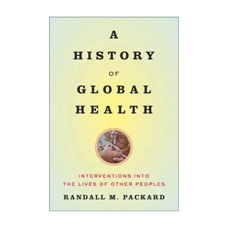 英文原版 A History of Global Health 全球卫生史 对他人生活的干预 Randall M. Packard 英文版 进口英语原版书籍
