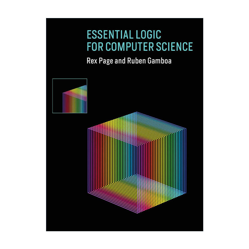 英文原版 Essential Logic for Computer Science The MIT Press 计算机科学的逻辑基础 Rex Page雷克斯·佩奇 精装 英文版