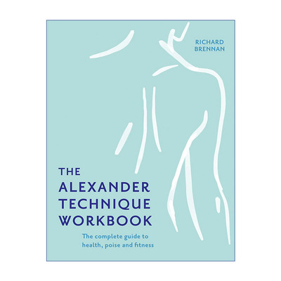 英文原版 The Alexander Technique Workbook 亚历山大技巧 恢复自然体态 实现身心协调 理查德?布伦南 英文版 进口英语原版书籍