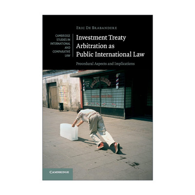 英文原版 Investment Treaty Arbitration as Public International Law 国际公法-投资条约仲裁 剑桥国际法和比较法研究系列