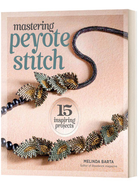 Mastering Peyote Stitch: 15 Inspiring Projects 串珠工艺进口原版英文书籍